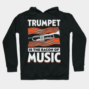 Trumpet Is The Bacon Of Music Trumpeter Gift Hoodie